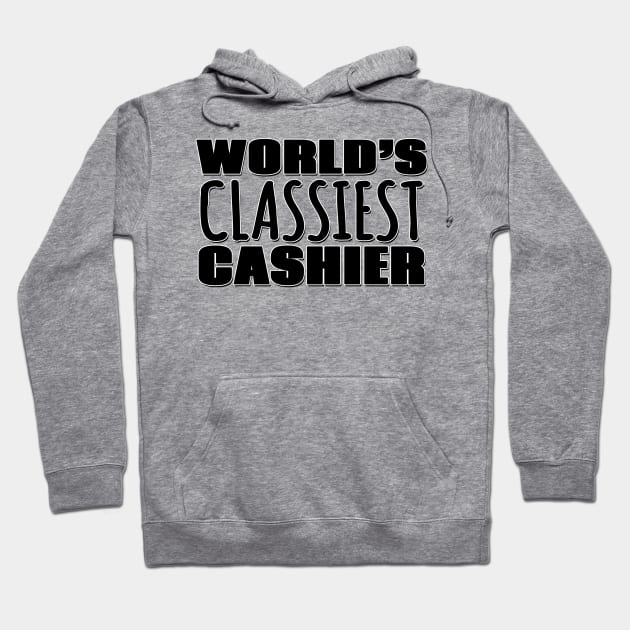 World's Classiest Cashier Hoodie by Mookle